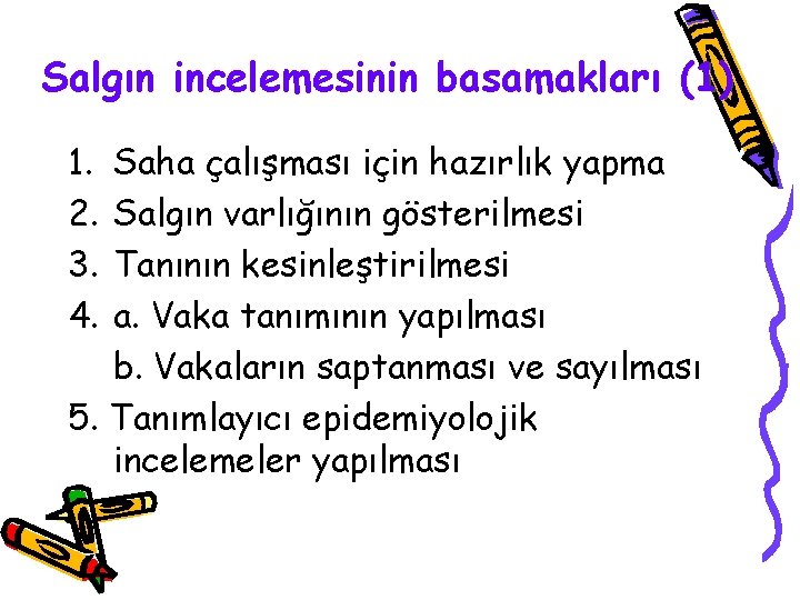 Salgın incelemesinin basamakları (1) 1. 2. 3. 4. Saha çalışması için hazırlık yapma Salgın