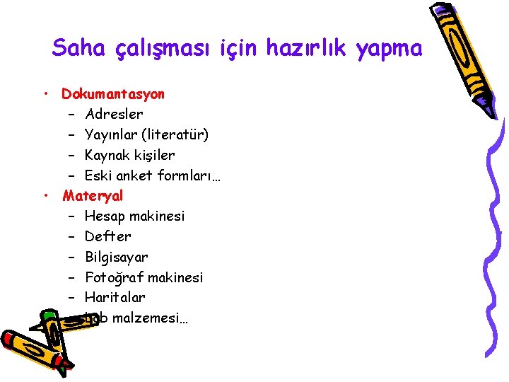 Saha çalışması için hazırlık yapma • Dokumantasyon – Adresler – Yayınlar (literatür) – Kaynak