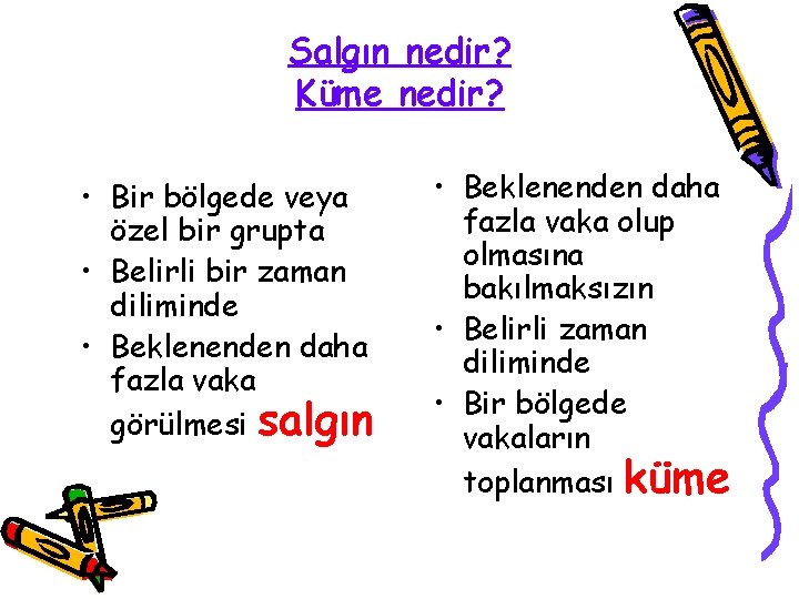 Salgın nedir? Küme nedir? • Bir bölgede veya özel bir grupta • Belirli bir