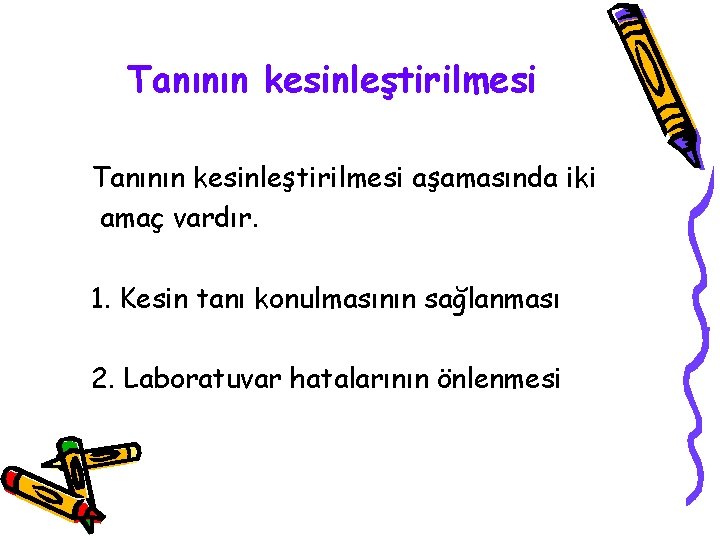 Tanının kesinleştirilmesi aşamasında iki amaç vardır. 1. Kesin tanı konulmasının sağlanması 2. Laboratuvar hatalarının