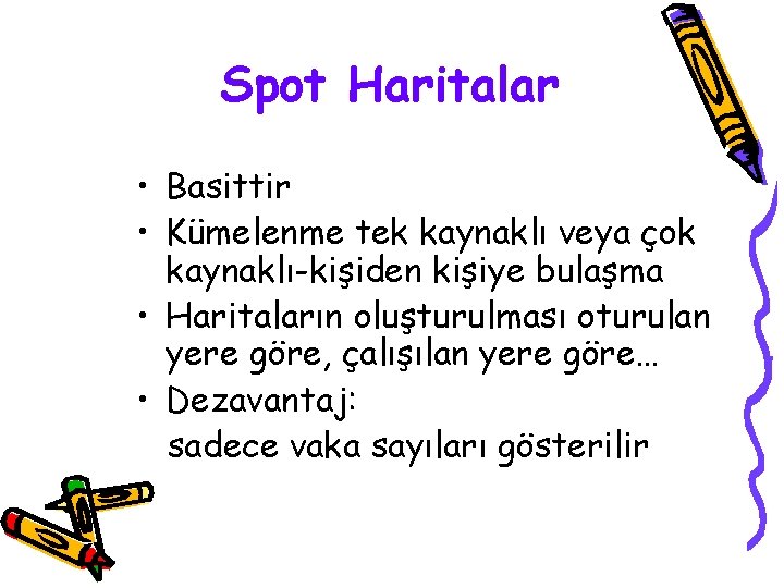 Spot Haritalar • Basittir • Kümelenme tek kaynaklı veya çok kaynaklı-kişiden kişiye bulaşma •