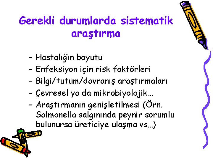 Gerekli durumlarda sistematik araştırma – – – Hastalığın boyutu Enfeksiyon için risk faktörleri Bilgi/tutum/davranış