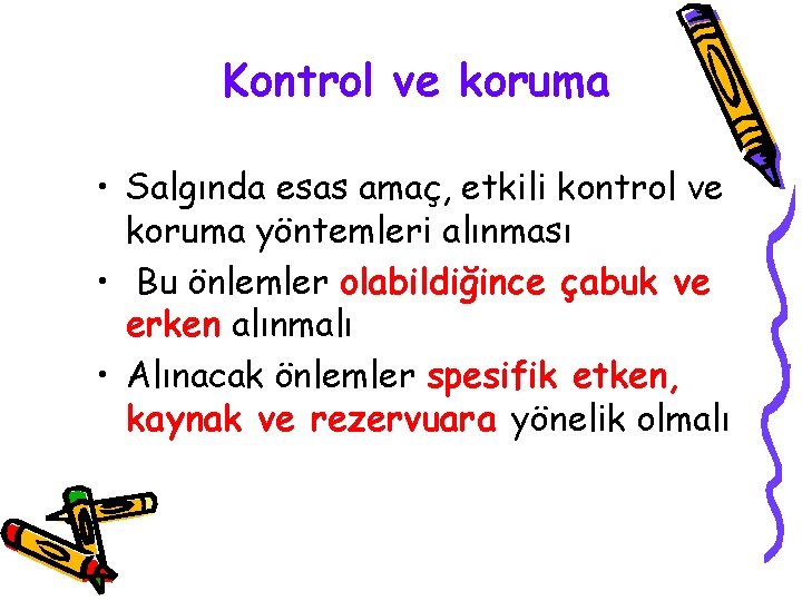 Kontrol ve koruma • Salgında esas amaç, etkili kontrol ve koruma yöntemleri alınması •