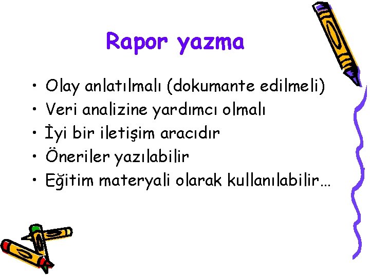 Rapor yazma • • • Olay anlatılmalı (dokumante edilmeli) Veri analizine yardımcı olmalı İyi