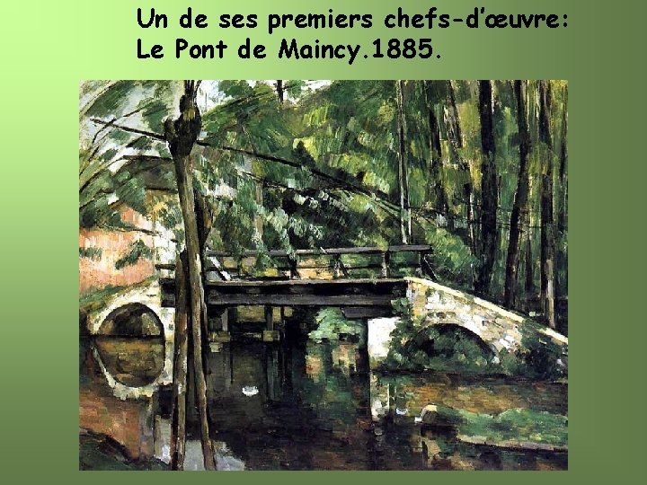 Un de ses premiers chefs-d’œuvre: Le Pont de Maincy. 1885. 