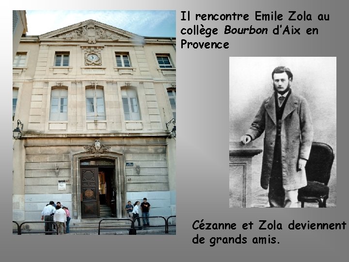 Il rencontre Emile Zola au collège Bourbon d’Aix en Provence Cézanne et Zola deviennent