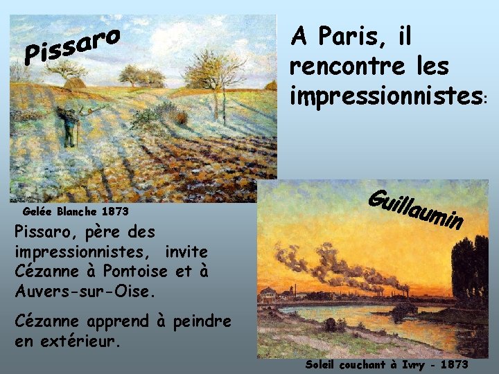 A Paris, il rencontre les impressionnistes: Gelée Blanche 1873 Pissaro, père des impressionnistes, invite
