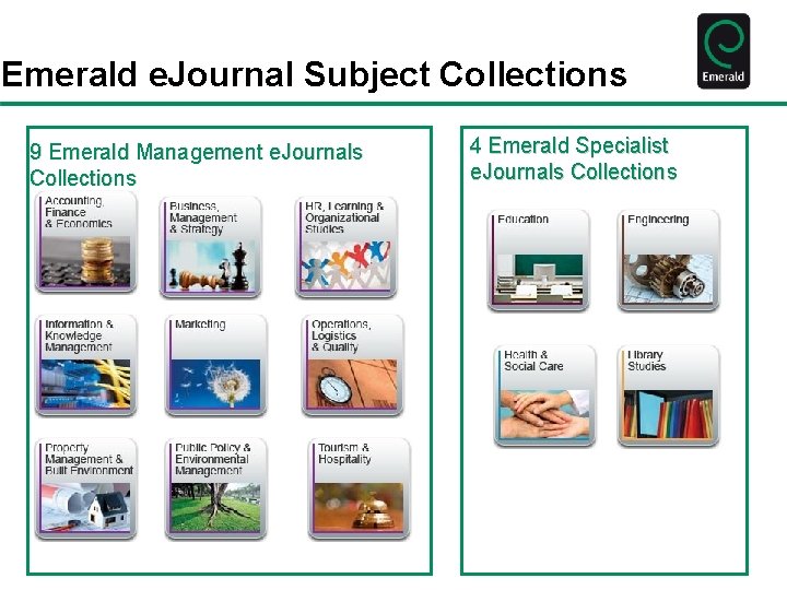 Emerald e. Journal Subject Collections 9 Emerald Management e. Journals Collections 4 Emerald Specialist