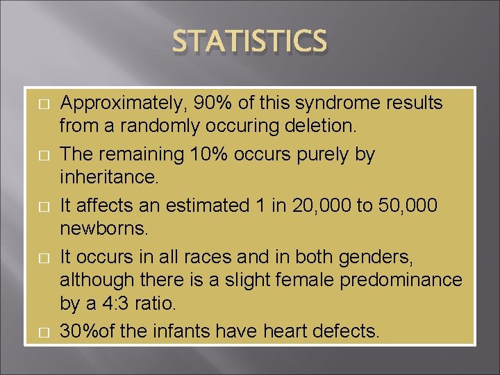 STATISTICS � � � Approximately, 90% of this syndrome results from a randomly occuring