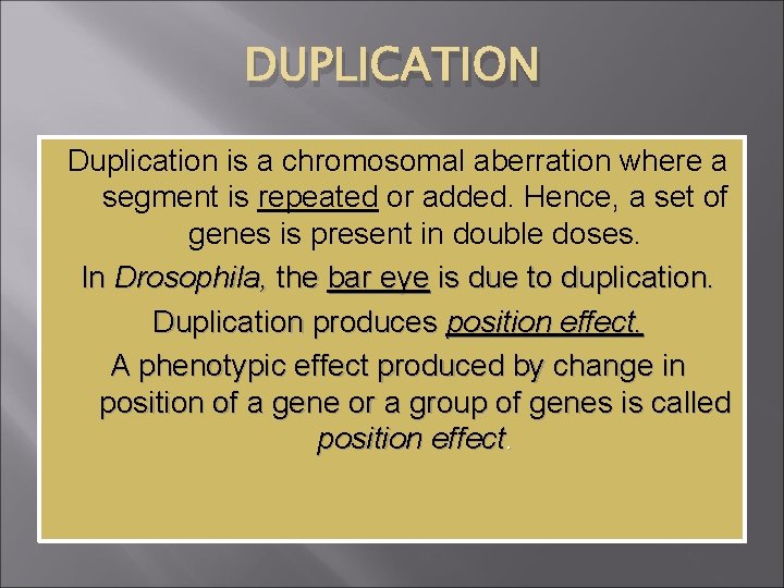 DUPLICATION Duplication is a chromosomal aberration where a segment is repeated or added. Hence,
