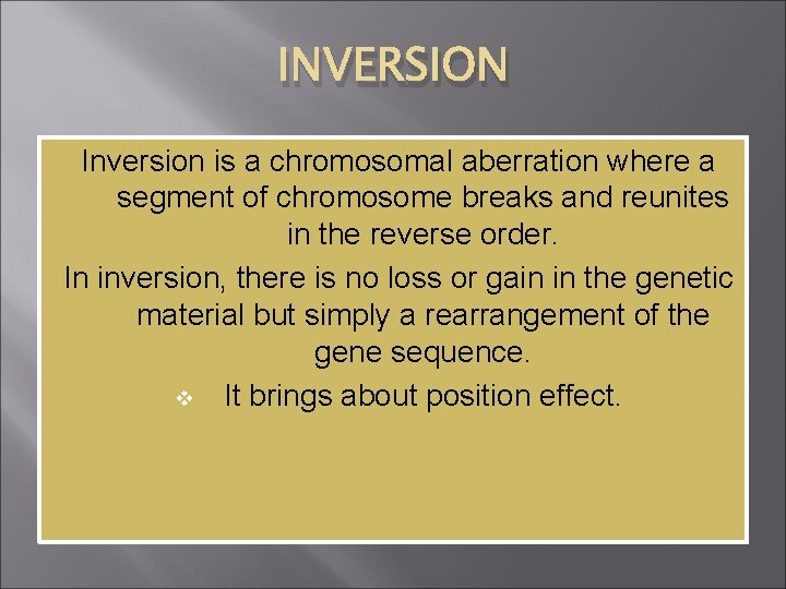 INVERSION Inversion is a chromosomal aberration where a segment of chromosome breaks and reunites