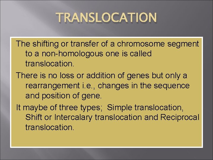 TRANSLOCATION The shifting or transfer of a chromosome segment to a non-homologous one is