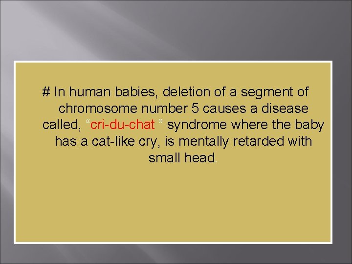 # In human babies, deletion of a segment of chromosome number 5 causes a