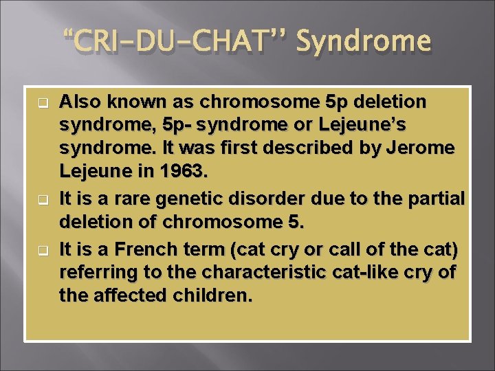 “CRI-DU-CHAT’’ Syndrome q q q Also known as chromosome 5 p deletion syndrome, 5