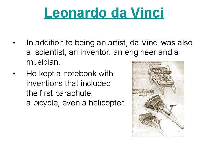 Leonardo da Vinci • • In addition to being an artist, da Vinci was