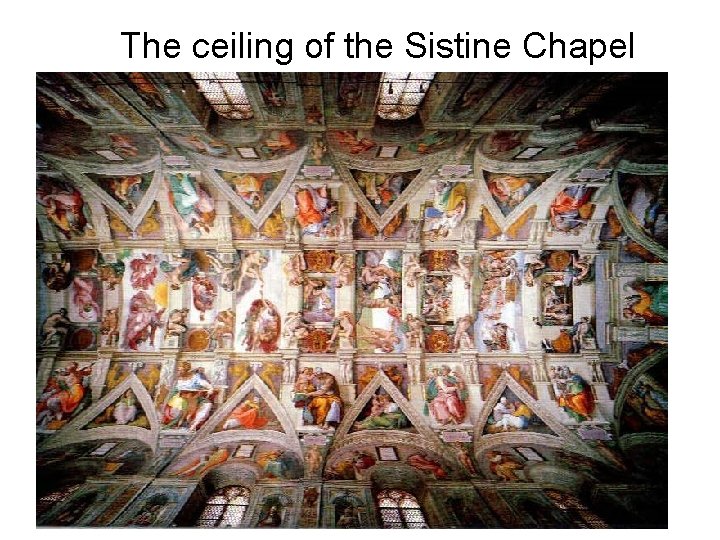 The ceiling of the Sistine Chapel 