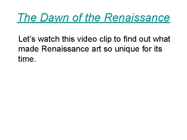 The Dawn of the Renaissance Let’s watch this video clip to find out what
