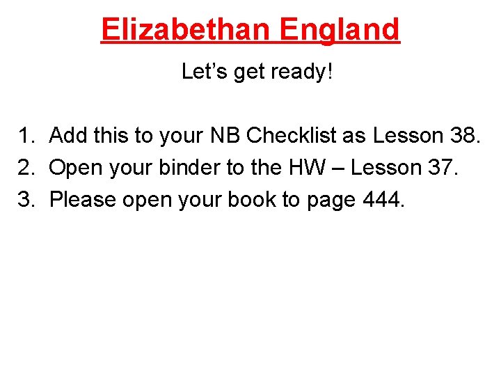 Elizabethan England Let’s get ready! 1. Add this to your NB Checklist as Lesson