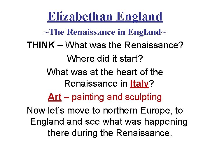 Elizabethan England ~The Renaissance in England~ THINK – What was the Renaissance? Where did