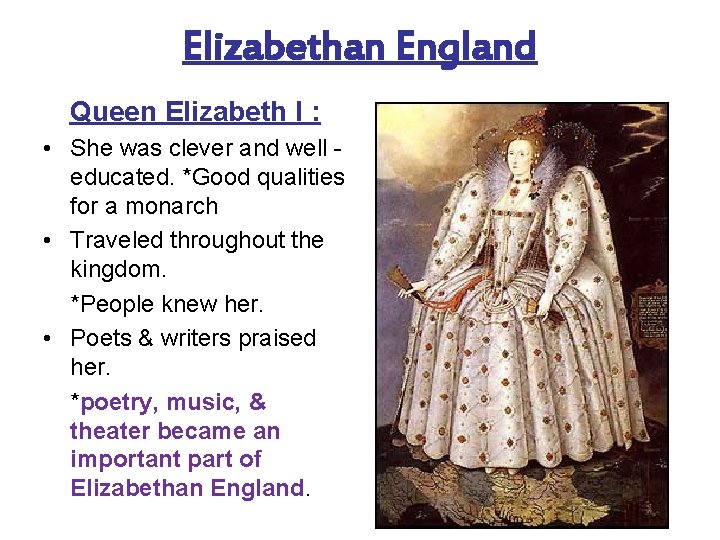 Elizabethan England Queen Elizabeth I : • She was clever and well educated. *Good