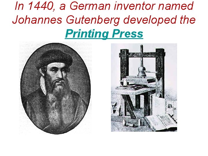 In 1440, a German inventor named Johannes Gutenberg developed the Printing Press 