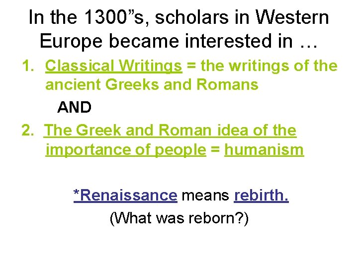 In the 1300”s, scholars in Western Europe became interested in … 1. Classical Writings