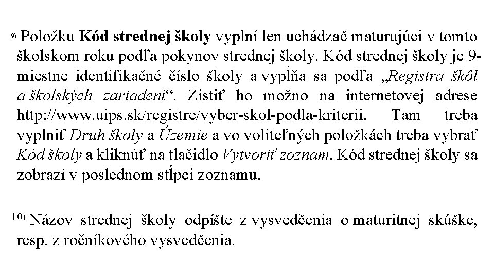 9) Položku Kód strednej školy vyplní len uchádzač maturujúci v tomto školskom roku podľa