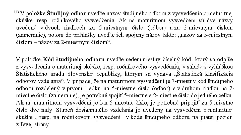 11) V položke Študijný odbor uveďte názov študijného odboru z vysvedčenia o maturitnej skúške,