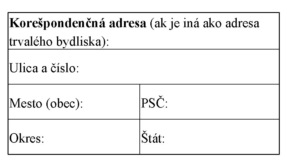 Korešpondenčná adresa (ak je iná ako adresa trvalého bydliska): Ulica a číslo: Mesto (obec):