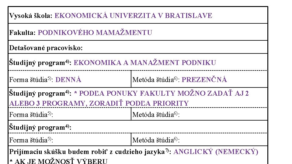 Vysoká škola: EKONOMICKÁ UNIVERZITA V BRATISLAVE Fakulta: PODNIKOVÉHO MAMAŽMENTU Detašované pracovisko: Študijný program 4):