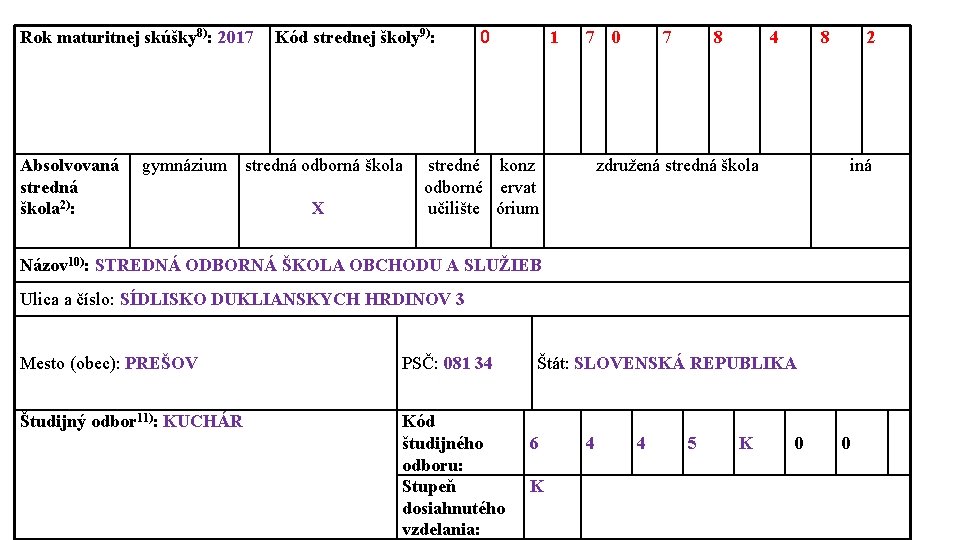 Rok maturitnej skúšky 8): 2017 Absolvovaná stredná škola 2): Kód strednej školy 9): gymnázium