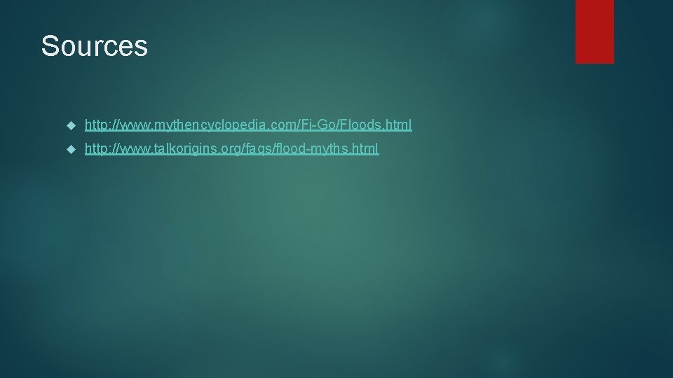 Sources http: //www. mythencyclopedia. com/Fi-Go/Floods. html http: //www. talkorigins. org/faqs/flood-myths. html 