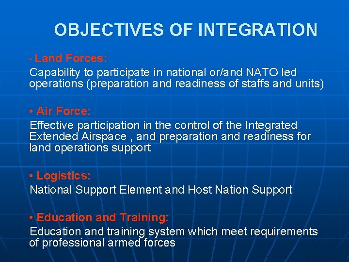 OBJECTIVES OF INTEGRATION • Land Forces: Capability to participate in national or/and NATO led