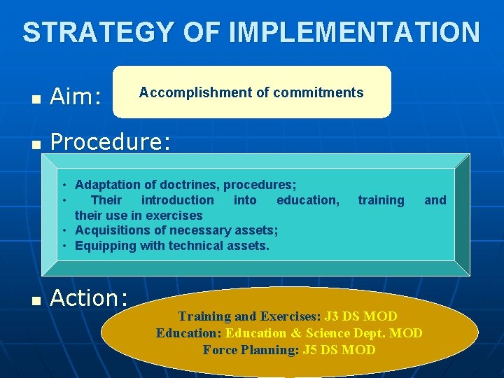 STRATEGY OF IMPLEMENTATION n Aim: n Procedure: Accomplishment of commitments • Adaptation of doctrines,