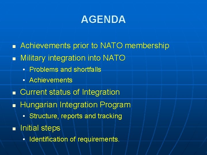 AGENDA n Achievements prior to NATO membership n Military integration into NATO • Problems