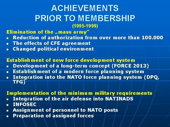 ACHIEVEMENTS PRIOR TO MEMBERSHIP (1995 -1999) Elimination of the „mass army” n Reduction of