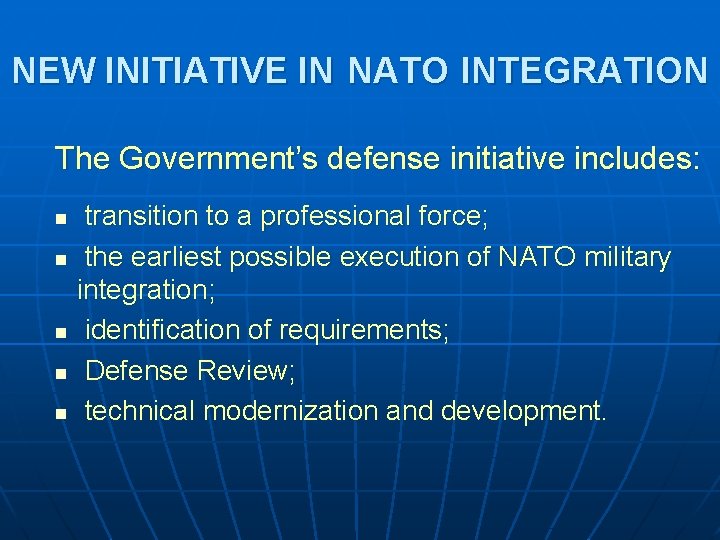 NEW INITIATIVE IN NATO INTEGRATION The Government’s defense initiative includes: transition to a professional