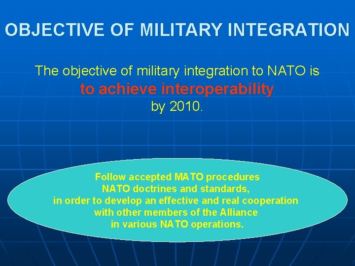 OBJECTIVE OF MILITARY INTEGRATION The objective of military integration to NATO is to achieve