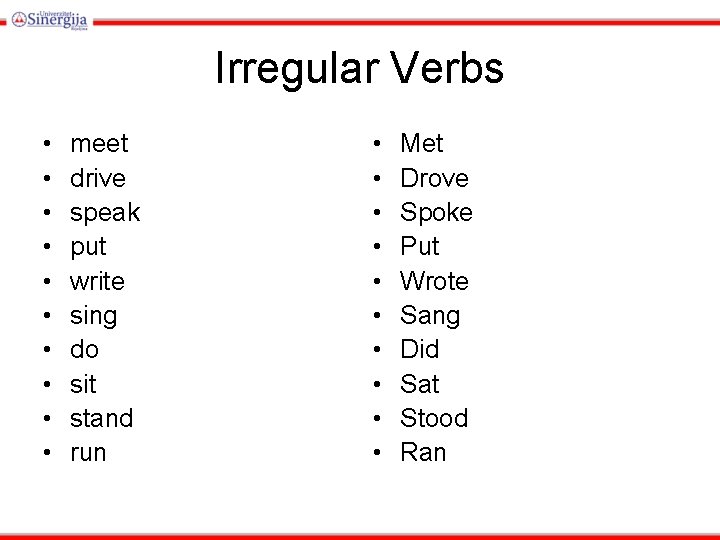 Irregular Verbs • • • meet drive speak put write sing do sit stand