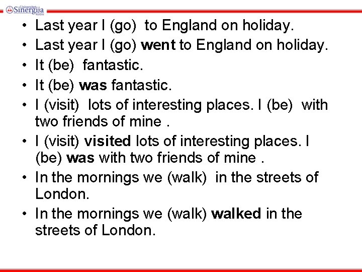 • • • Last year I (go) to England on holiday. Last year