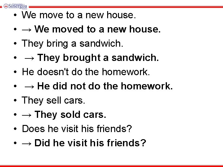  • • • We move to a new house. → We moved to