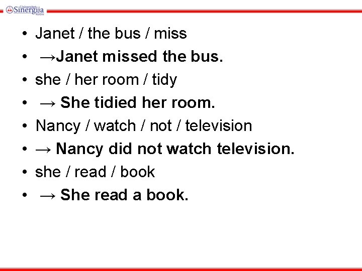  • • Janet / the bus / miss →Janet missed the bus. she