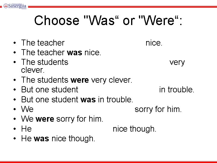 Choose "Was“ or "Were“: • The teacher nice. • The teacher was nice. •