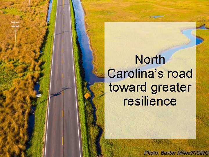 North Carolina’s road toward greater resilience Photo: Baxter Miller/RISING 
