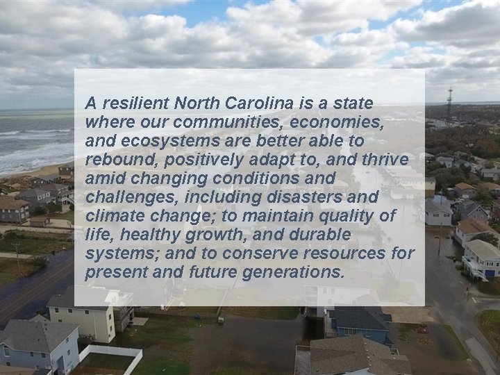 A resilient North Carolina is a state where our communities, economies, and ecosystems are