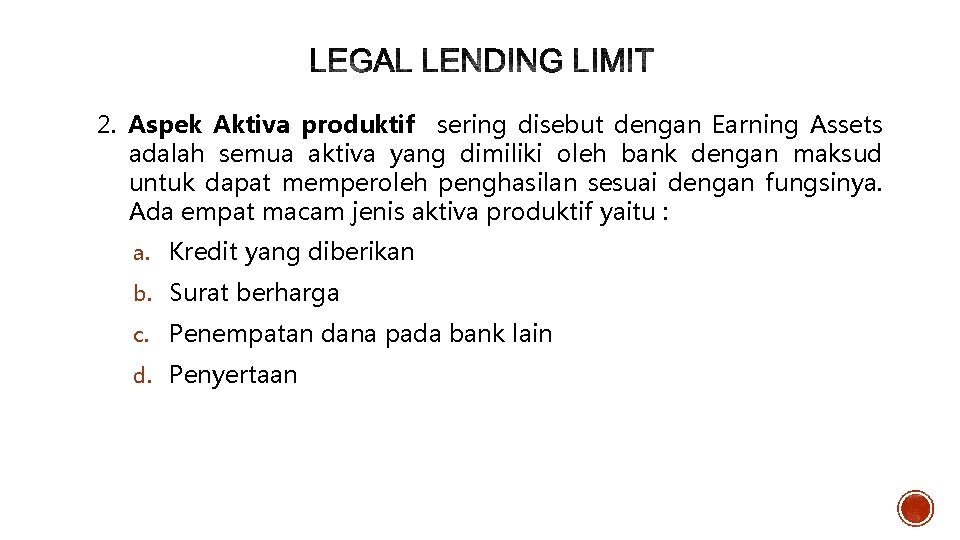 2. Aspek Aktiva produktif sering disebut dengan Earning Assets adalah semua aktiva yang dimiliki