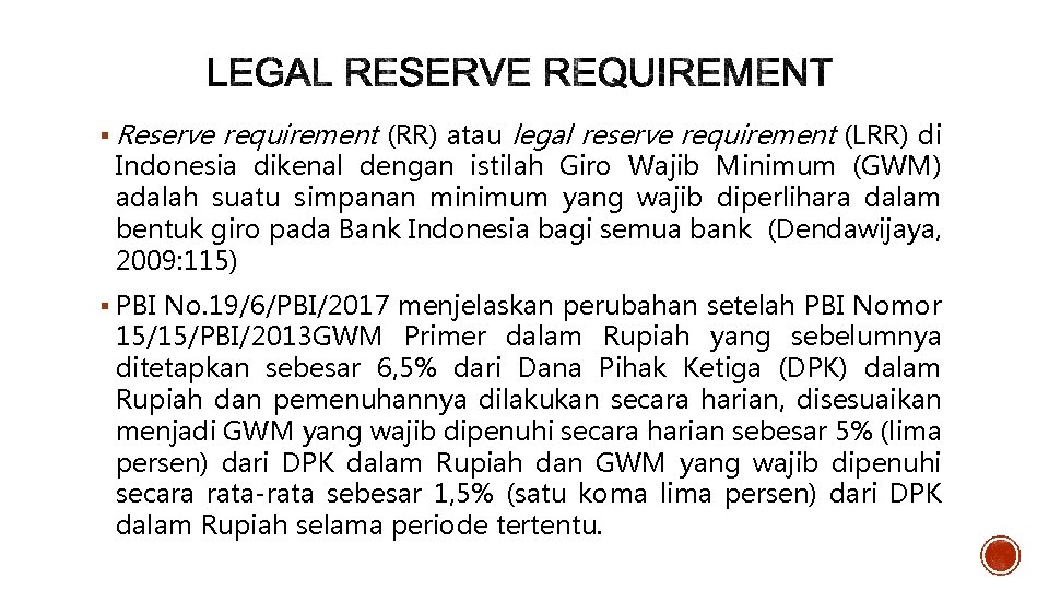 § Reserve requirement (RR) atau legal reserve requirement (LRR) di Indonesia dikenal dengan istilah