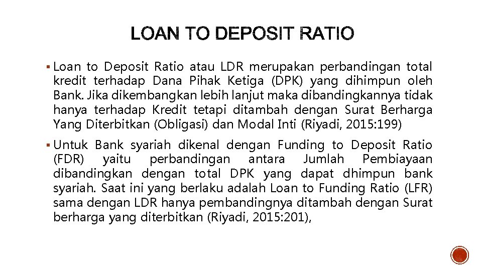 § Loan to Deposit Ratio atau LDR merupakan perbandingan total kredit terhadap Dana Pihak