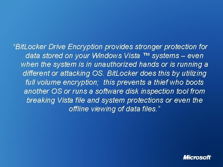 “Bit. Locker Drive Encryption provides stronger protection for data stored on your Windows Vista