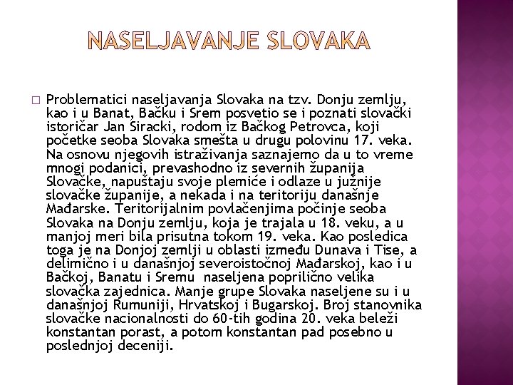 � Problematici naseljavanja Slovaka na tzv. Donju zemlju, kao i u Banat, Bačku i